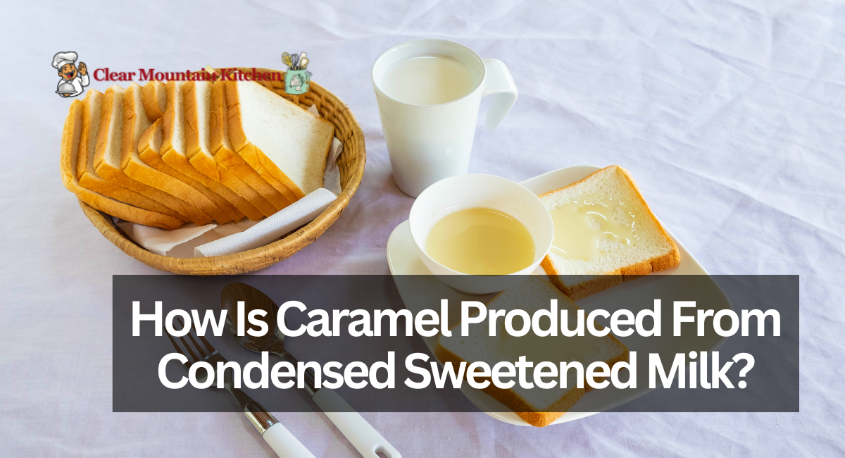 How Is Caramel Produced From Condensed Sweetened Milk?
