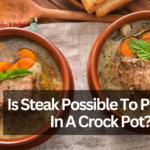 Is Steak Possible To Prepare In A Crock Pot?