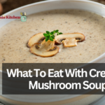 What To Eat With Cream Of Mushroom Soup?